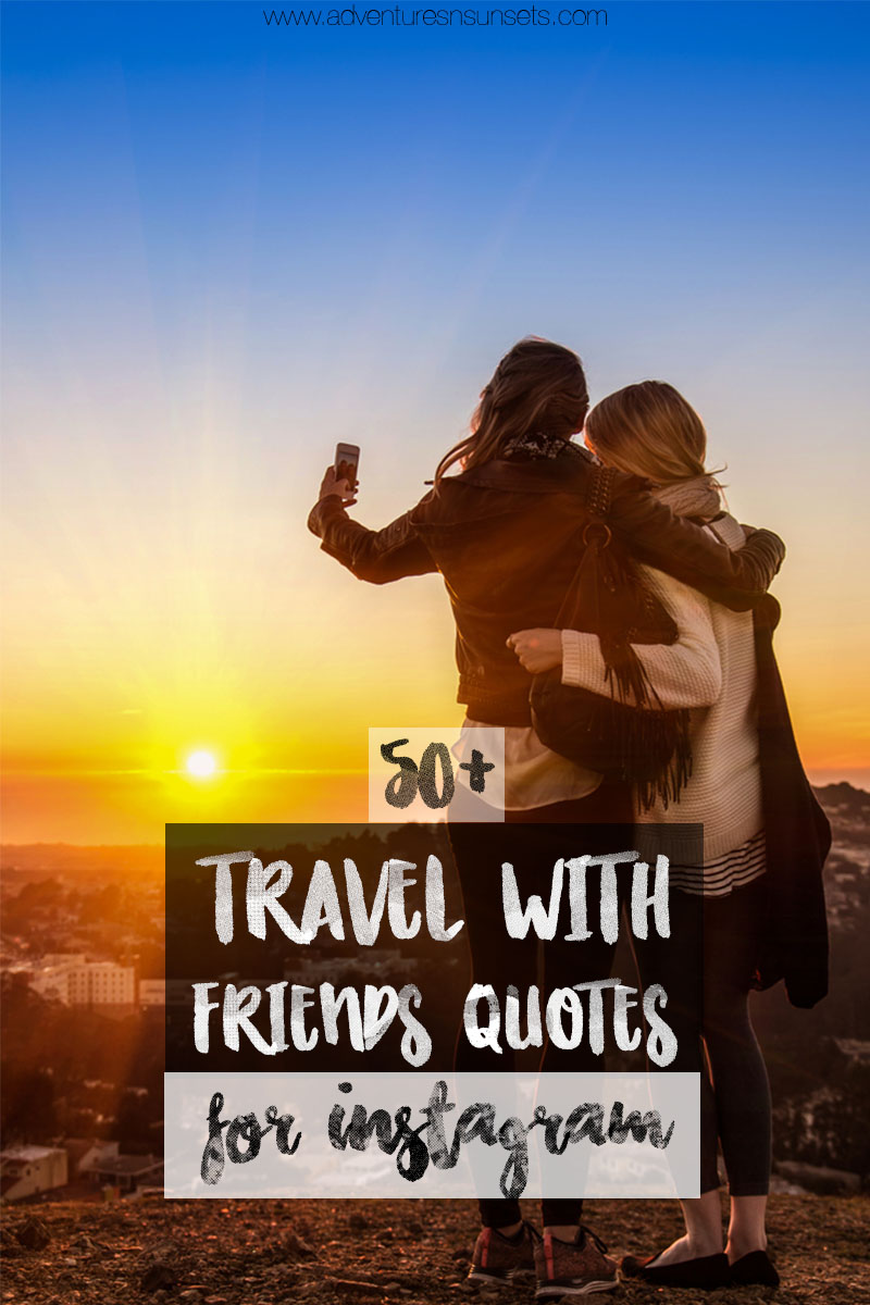 12 Best Inspirational Captions About Vacation With Friends | Travel Quotes